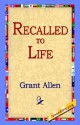 Recalled to Life - Grant Allen, 1st World Library