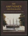 The Amundsen Photographs - Roland Huntford