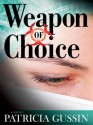 Weapon of Choice: A Laura Nelson Thriller - Patricia Gussin