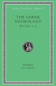 Greek Anthology, Volume I: Book 1: Christian Epigrams. Book 2: Christodorus of Thebes in Egypt. Book 3: The Cyzicene Epigrams. Book 4: The Proems of the Different Anthologies. Book 5: The Amatory Epigrams. Book 6: The Dedicatory Epigrams - Various, W.R. Paton