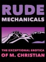 Rude Mechanicals: Exceptional Erotica - M. Christian