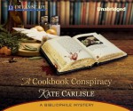 A Cookbook Conspiracy: A Bibliophile Mystery - Kate Carlisle