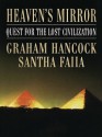 Heaven's Mirror: Quest for the Lost Civilization - Graham Hancock, Santha Faiia