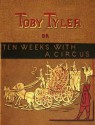 Toby Tyler or, Ten Weeks With A Circus (Illustrated) - James Otis, William Allen Rogers