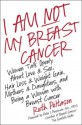 I Am Not My Breast Cancer - Ruth Peltason