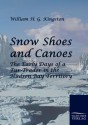 Snow Shoes and Canoes - W.H.G. Kingston