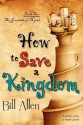 How to Save a Kingdom - Bill Allen