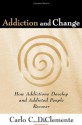 Addiction and Change: How Addictions Develop and Addicted People Recover (Guilford Substance Abuse) - Carlo C. DiClemente