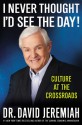 I Never Thought I'd See the Day!: Culture at the Crossroads - David Jeremiah