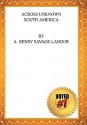 Across unknown South America - Arnold Henry Savage Landor