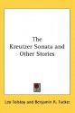 The Kreutzer Sonata and Other Stories - Leo Tolstoy, Benjamin Ricketson Tucker