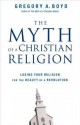 The Myth of a Christian Religion: Losing Your Religion for the Beauty of a Revolution - Gregory A. Boyd