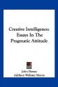 Creative Intelligence: Essays in the Pragmatic Attitude - John Dewey