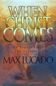 When Christ Comes - Max Lucado