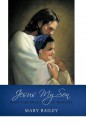 Jesus My Son: Mary's Journal of Jesus' Ministry - Mary Bailey