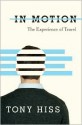 In Motion: The Experience of Travel - Tony Hiss