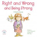 Right and Wrong and Being Strong: A Kid's Guide - Lisa O. Engelhardt