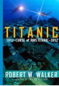 Titanic 2012: Curse of RMS Titanic - Robert W. Walker, Stephen R. Walker