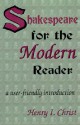 Shakespeare for the Modern Reader: A User-Friendly Introduction - Henry I. Christ