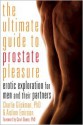 The Ultimate Guide to Prostate Pleasure: Erotic Exploration for Men and Their Partners - Charlie Glickman, Aislinn Emirzian, Carol Queen, Debby Herbenick