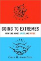 Going to Extremes: How Like Minds Unite and Divide - Cass R. Sunstein