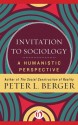 Invitation to Sociology: A Humanistic Perspective - Peter L. Berger