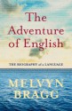 The Adventure of English: The Biography of a Language - Melvyn Bragg