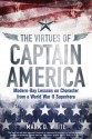 The Virtues of Captain America: Modern-Day Lessons on Character from a World War II Superhero - Mark D White