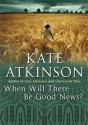 When Will There Be Good News? - Kate Atkinson