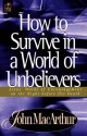 How to Survive in a World of Unbelievers (Bible for Life) - John F. MacArthur Jr.