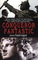 Conqueror Fantastic - Pamela Sargent, Paul Di Filippo, Kij Johnson, Stephen Dedman, Ian Watson, James K. Morrow, George Zebrowski, George Alec Effinger, Michaela Roessner, Jack Dann, Michelle Sagara West, Barry N. Malzberg, Bill Pronzini, Janeen Webb