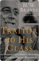 Traitor to His Class - H.W. Brands