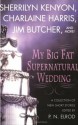 My Big Fat Supernatural Wedding (iincludes: dark-hunter,Related books, #9.1; Sookie Stackhouse, 6.1) - Sherrilyn Kenyon, Susan Krinard, Lori Handeland, P.N. Elrod