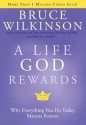 A Life God Rewards: Why Everything You Do Today Matters Forever (Breakthrough Series) - Bruce Wilkinson, David Kopp