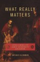 What Really Matters: Living a Moral Life Amidst Uncertainty and Danger - Arthur Kleinman