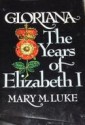 Gloriana: The Years of Elizabeth I - Mary M. Luke