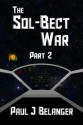 The Sol-Bect War, Part 2 - Paul J. Belanger