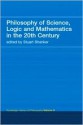 Routledge History of Philosophy, Volume 9: Philosophy of Science, Logic and Mathematics in the 20th Century - Stuart G. Shanker