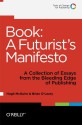 Book: A Futurist's Manifesto: A Collection of Essays from the Bleeding Edge of Publishing - Hugh McGuire, Brian O'Leary