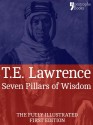 Seven Pillars of Wisdom: A Beautifully Reproduced World Classic - Special Edition Including Every Illustration - T.E. Lawrence