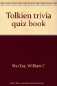 Tolkien trivia quiz book - William C. MacKay