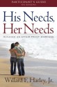 His Needs, Her Needs Participant's Guide: Building an Affair-Proof Marriage (A Six-Session Study) - Willard F. Harley Jr.