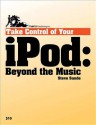 Take Control of Your iPod: Beyond the Music - Steven Sande