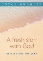 A Fresh Start with God: Reflections for Lent - Joyce Huggett