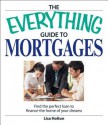 The Everything Guide to Mortgages: Find the Perfect Loan to Finance the Home of Your Dreams - Lisa Holton