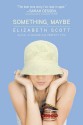 Something, Maybe - Elizabeth Scott, Lisa Fyfe