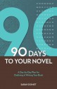 90 Days to Your Novel: A Day-By-Day Plan for Outlining & Writing Your Book - Sarah Domet