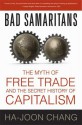 Bad Samaritans: The Myth of Free Trade and the Secret History of Capitalism - Ha-Joon Chang