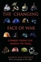 The Changing Face of War: Combat from the Marne to Iraq - Martin van Creveld