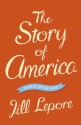 The Story of America: Essays on Origins - Jill Lepore